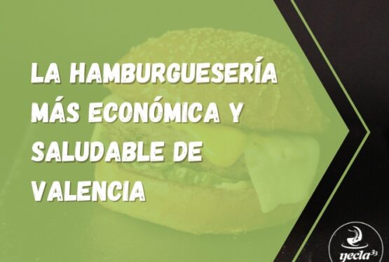 La hamburguesería más económica y saludable de Valencia