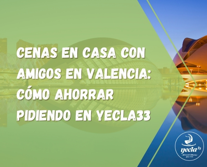 Cenas en casa con amigos en Valencia: cómo ahorrar pidiendo en Yecla33