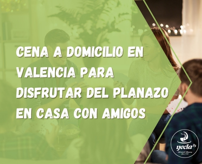Cena a domicilio en Valencia para disfrutar del planazo en casa con amigos