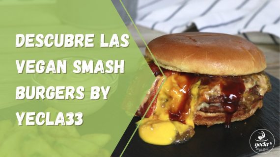 Descubre las Vegan Smash Burgers by Yecla33